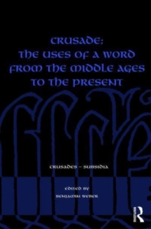 Crusade: The Uses of a Word from the Middle Ages to the Present