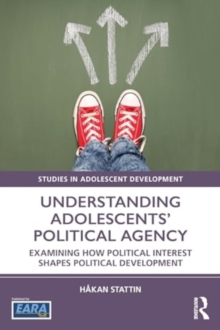 Understanding Adolescents’ Political Agency : Examining How Political Interest Shapes Political Development