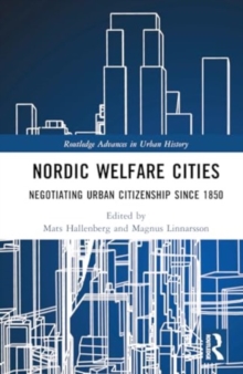 Nordic Welfare Cities : Negotiating Urban Citizenship since 1850