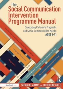 The Social Communication Intervention Programme Manual : Supporting Children's Pragmatic and Social Communication Needs, Ages 6-11