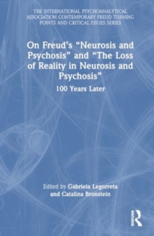 On Freud’s “Neurosis and Psychosis” and “The Loss of Reality in Neurosis and Psychosis” : 100 Years Later