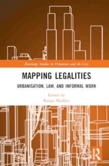 Mapping Legalities : Urbanisation, Law and Informal Work