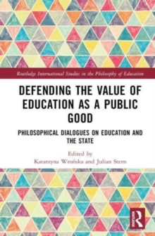 Defending the Value of Education as a Public Good : Philosophical Dialogues on Education and the State