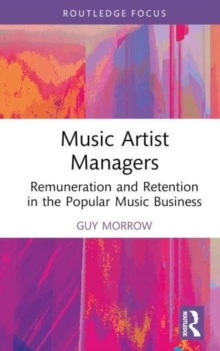 Music Artist Managers : Remuneration and Retention in the Popular Music Business