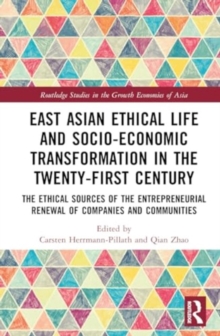 East Asian Ethical Life and Socio-economic Transformation in the Twenty-First Century : The Ethical Sources of the Entrepreneurial Renewal of Companies and Communities