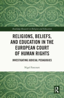 Religions, Beliefs and Education in the European Court of Human Rights : Investigating Judicial Pedagogies