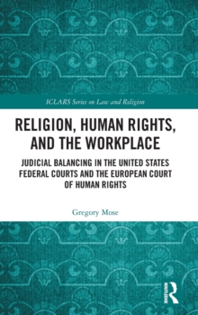 Religion, Human Rights, and the Workplace : Judicial Balancing in the United States Federal Courts and the European Court of Human Rights