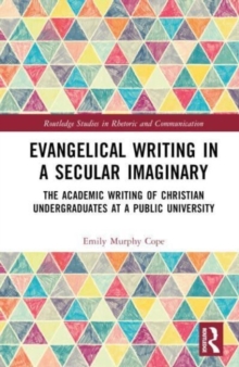 Evangelical Writing in a Secular Imaginary : The Academic Writing of Christian Undergraduates at a Public University
