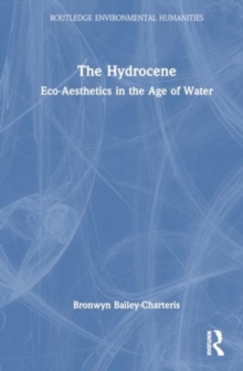 The Hydrocene : Eco-Aesthetics in the Age of Water
