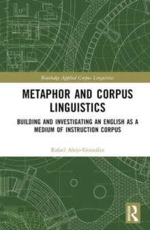 Metaphor and Corpus Linguistics : Building and Investigating an English as a Medium of Instruction Corpus