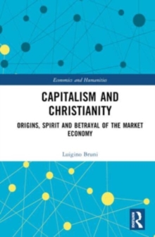 Capitalism and Christianity : Origins, Spirit and Betrayal of the Market Economy