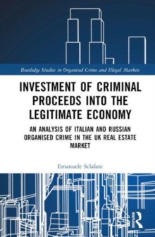 Investment of Criminal Proceeds into the Legitimate Economy : An Analysis of Italian and Russian Organised Crime in the UK Real Estate Market