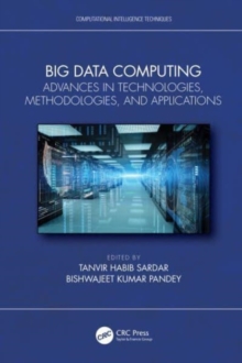 Big Data Computing : Advances in Technologies, Methodologies, and Applications
