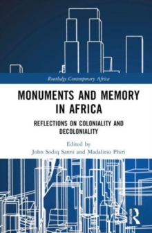 Monuments and Memory in Africa : Reflections on Coloniality and Decoloniality