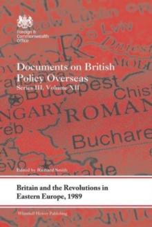 Britain and the Revolutions in Eastern Europe, 1989 : Documents on British Policy Overseas, Series III, Volume XII