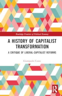 A History of Capitalist Transformation : A Critique of Liberal-Capitalist Reforms