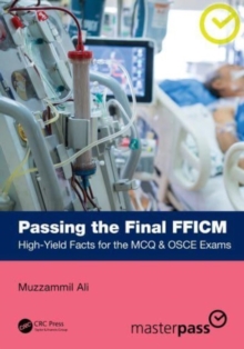 Passing the Final FFICM : High-Yield Facts for the MCQ & OSCE Exams