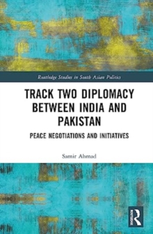 Track Two Diplomacy Between India and Pakistan : Peace Negotiations and Initiatives