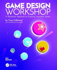 Game Design Workshop : A Playcentric Approach to Creating Innovative Games
