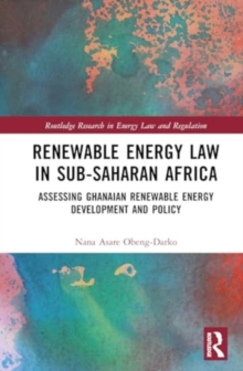 Renewable Energy Law in Sub-Saharan Africa : Assessing Ghanaian Renewable Energy Development and Policy