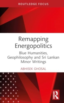 Remapping Energopolitics : Blue Humanities, Geophilosophy and Sri Lankan Minor Writings