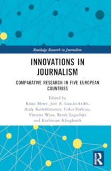 Innovations in Journalism : Comparative Research in Five European Countries
