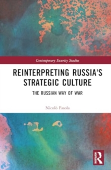 Reinterpreting Russia's Strategic Culture : The Russian Way of War