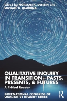 Qualitative Inquiry in Transition—Pasts, Presents, & Futures : A Critical Reader