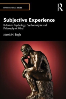 Subjective Experience : Its Fate in Psychology, Psychoanalysis and Philosophy of Mind