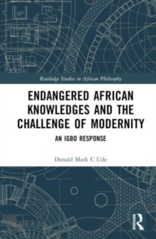 Endangered African Knowledges and the Challenge of Modernity : An Igbo Response