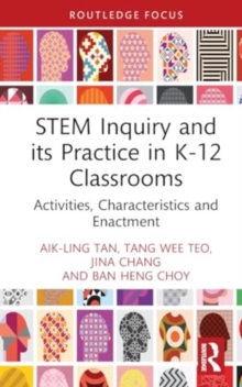 STEM Inquiry and Its Practice in K-12 Classrooms : Activities, Characteristics, and Enactment