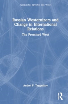 Russian Westernizers and Change in International Relations : The Promised West