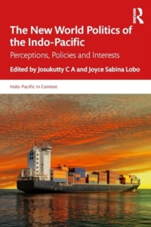 The New World Politics of the Indo-Pacific : Perceptions, Policies and Interests