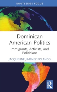Dominican American Politics : Immigrants, Activists, and Politicians