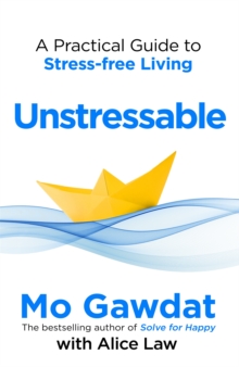 Unstressable : A Practical Guide to Stress-Free Living