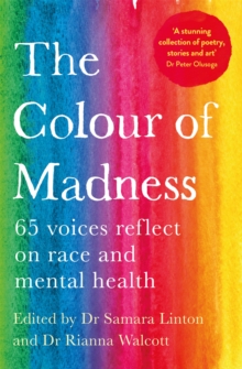 The Colour of Madness : 65 writers reflect on race and mental health
