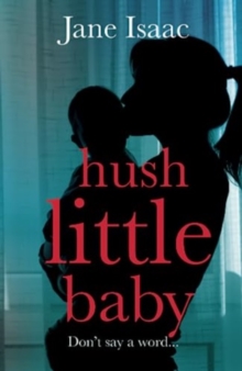 Hush Little Baby : the electrifying new domestic crime thriller