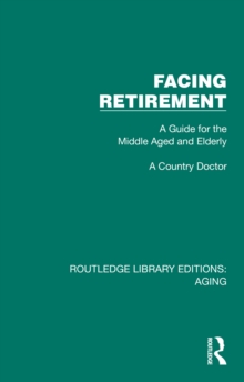 Facing Retirement : A Guide for the Middle Aged and Elderly