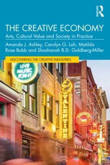 The Creative Economy : Arts, Cultural Value and Society in Practice