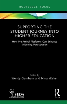 Supporting the Student Journey into Higher Education : How Pre-Arrival Platforms Can Enhance Widening Participation