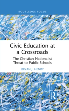 Civic Education at a Crossroads : The Christian Nationalist Threat to Public Schools