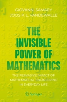 The Invisible Power of Mathematics : The Pervasive Impact of Mathematical Engineering in Everyday Life
