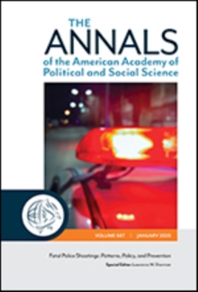 The ANNALS of the American Academy of Political and Social Science : Fatal Police Shootings: Patterns, Policy, and Prevention