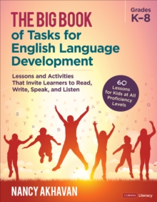 The Big Book of Tasks for English Language Development, Grades K-8 : Lessons and Activities That Invite Learners to Read, Write, Speak, and Listen