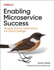 Enabling Microservice Success : Managing Technical, Organizational, and Cultural Challenges