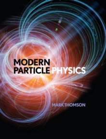 Modern Particle Physics, Hardback Book Modern Particle Physics, Hardback Book