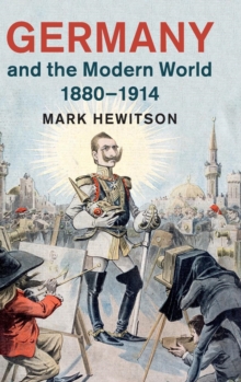 Germany and the Modern World, 1880-1914, Hardback Book Germany and the Modern World, 1880-1914, Hardback Book