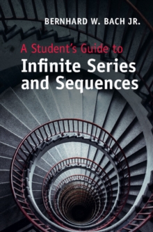 A Student's Guide to Infinite Series and Sequences, Hardback Book A Student's Guide to Infinite Series and Sequences, Hardback Book
