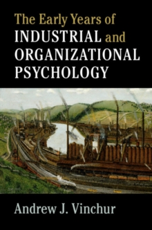 The Early Years of Industrial and Organizational Psychology, Hardback Book The Early Years of Industrial and Organizational Psychology, Hardback Book