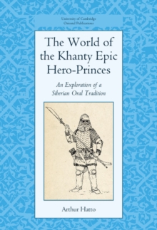 The World of the Khanty Epic Hero-Princes : An Exploration of a Siberian Oral Tradition